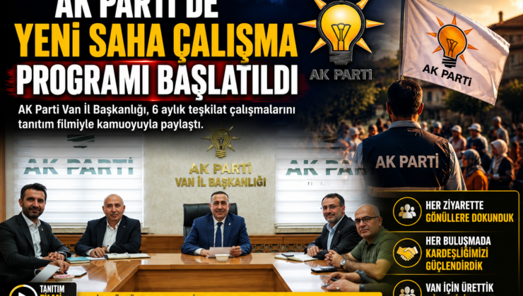 AK Parti Van İl Başkanlığı, 6 Aylık Teşkilat Çalışmalarını Tanıtım Filmiyle Paylaştı